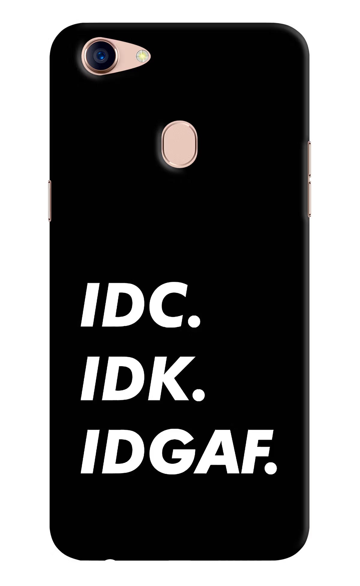 Idc Idk Idgaf Oppo F5 Hard Case Back Cover by Casekaro