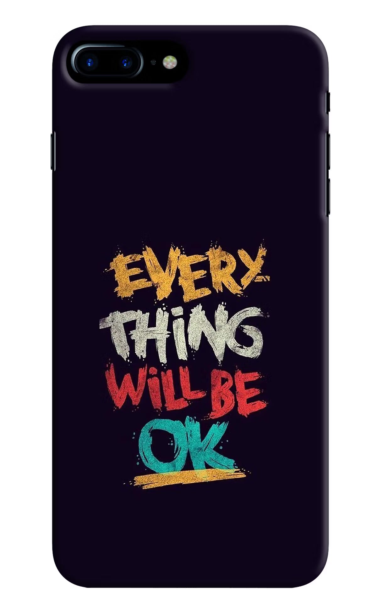 Everything Will Be Ok iPhone 7 Plus Hard Case Back Cover by Casekaro