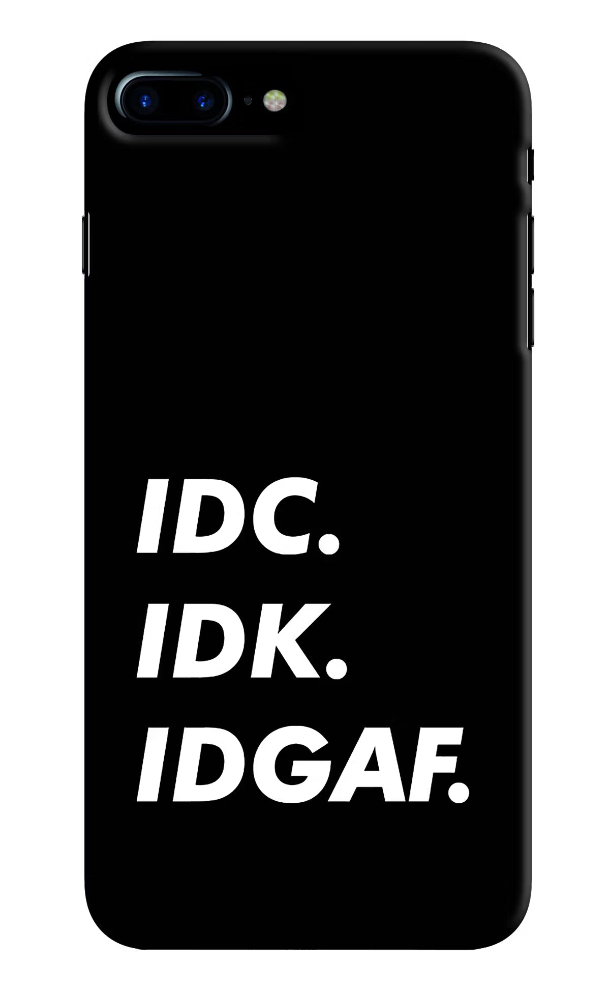 Idc Idk Idgaf iPhone 7 Plus Hard Case Back Cover by Casekaro