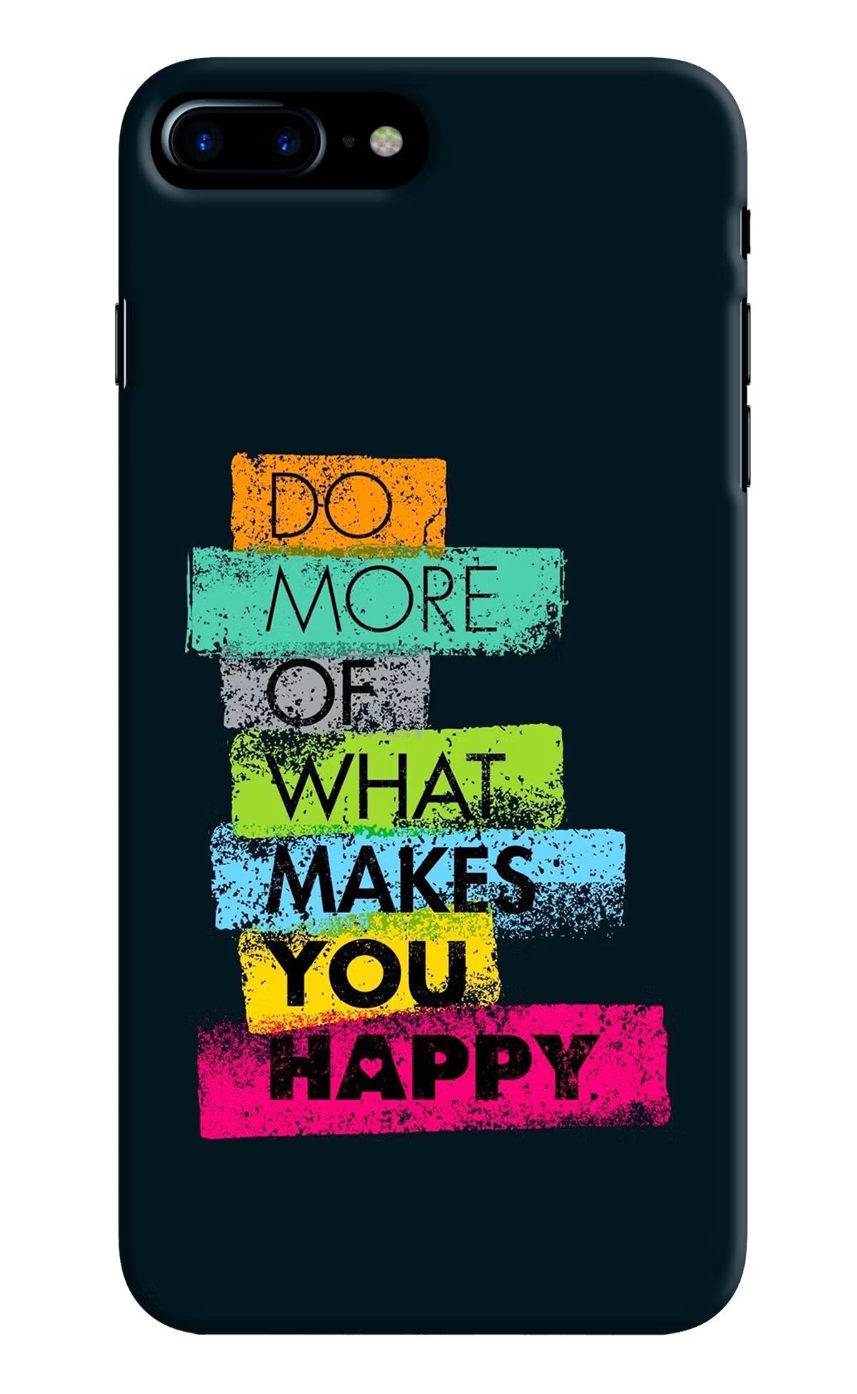Do More Of What Makes You Happy iPhone 7 Plus Hard Case Back Cover by Casekaro