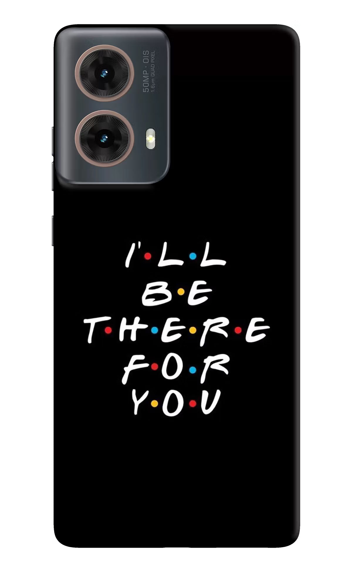 I'll Be There For You Motorola G85 Hard Case Back Cover by Casekaro