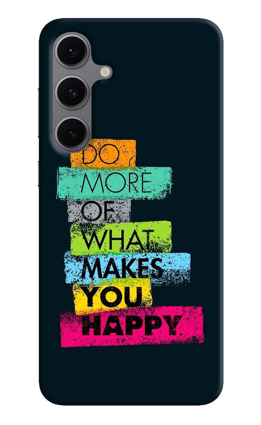 Do More Of What Makes You Happy Samsung S24 FE 5G Hard Case Back Cover by Casekaro