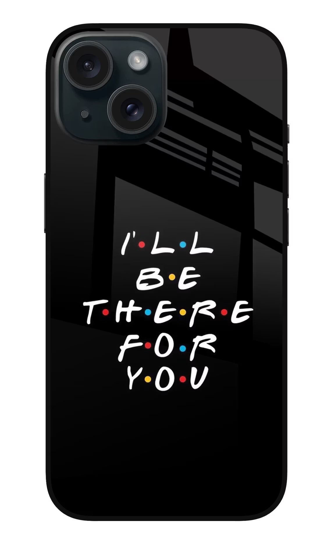 I'll Be There For You iPhone 15 Glass Case Back Cover by Casekaro