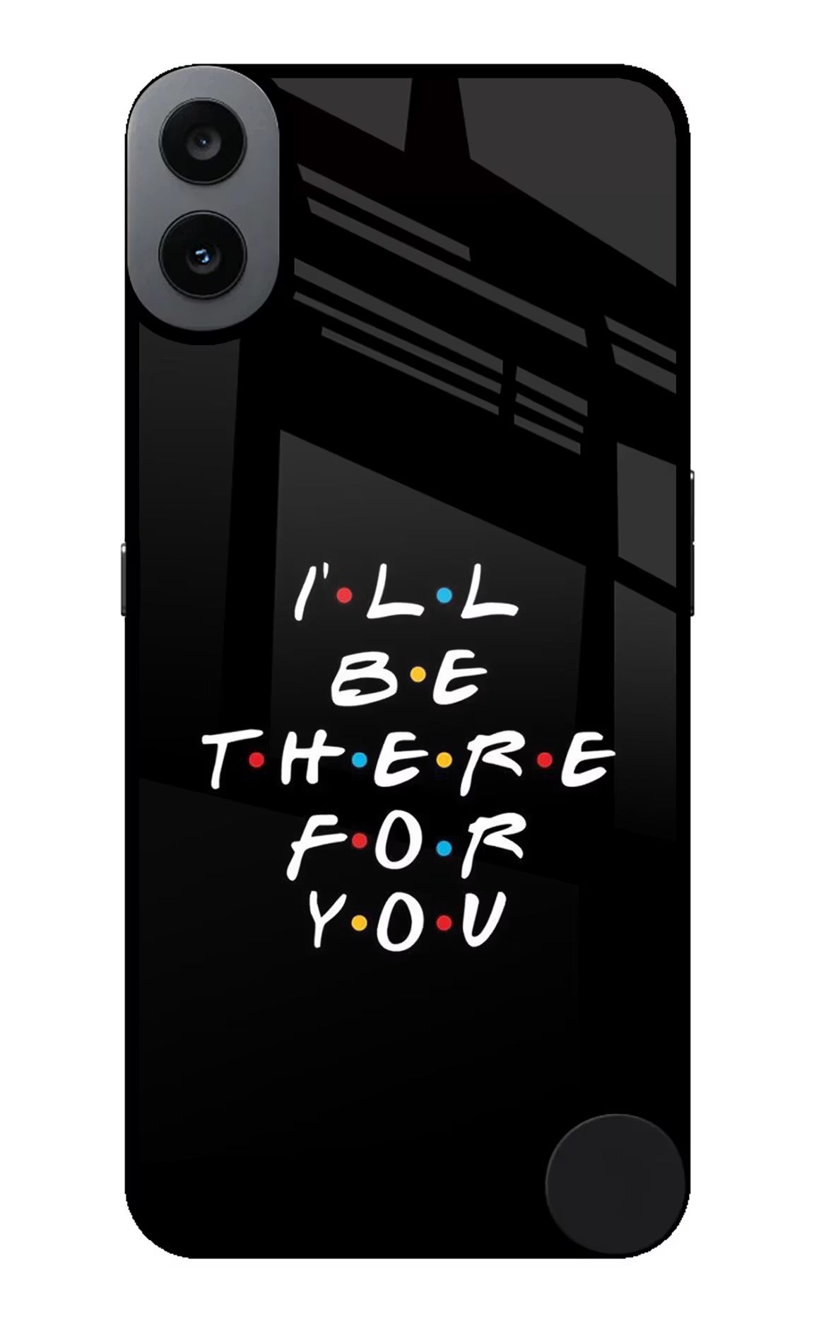 I'll Be There For You CMF by Nothing Phone 1 Glass Case