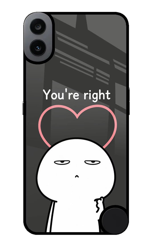 You're Right CMF by Nothing Phone 1 Glass Case