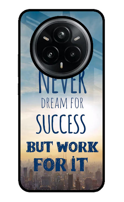 Never Dream For Success But Work For It Realme 14 Pro Plus 5G Glass Case Back Cover by Casekaro